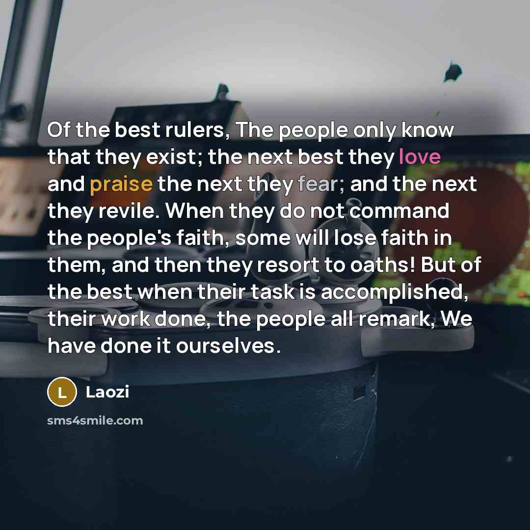 “Of the best rulers, The people only know that they…” quote by Laozi