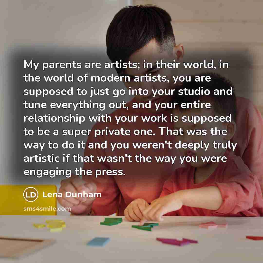 “My parents are artists; in their world, in the world…” quote by Lena Dunham