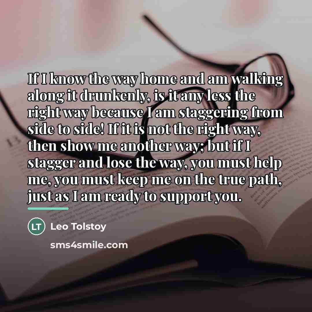 “If I know the way home and am walking along…” quote by Leo Tolstoy