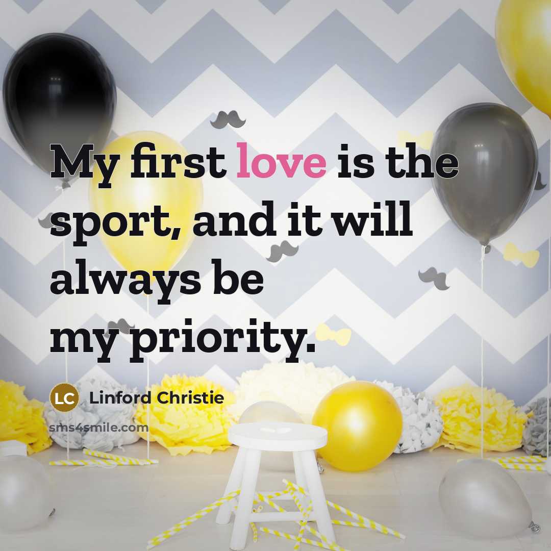 “My first love is the sport, and it will always…” quote by Linford Christie