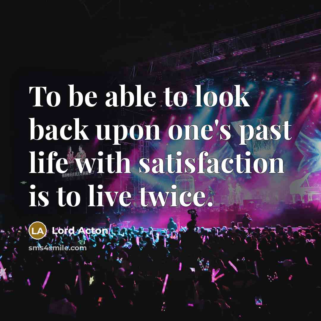 “To be able to look back upon one's past life…” quote by Lord Acton