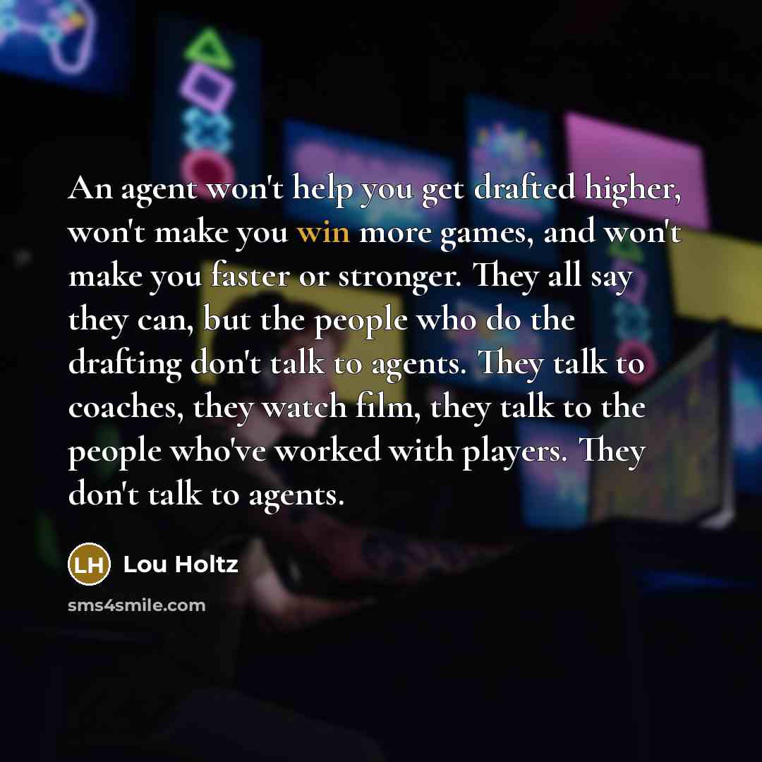 “An agent won't help you get drafted higher, won't make…” quote by Lou Holtz