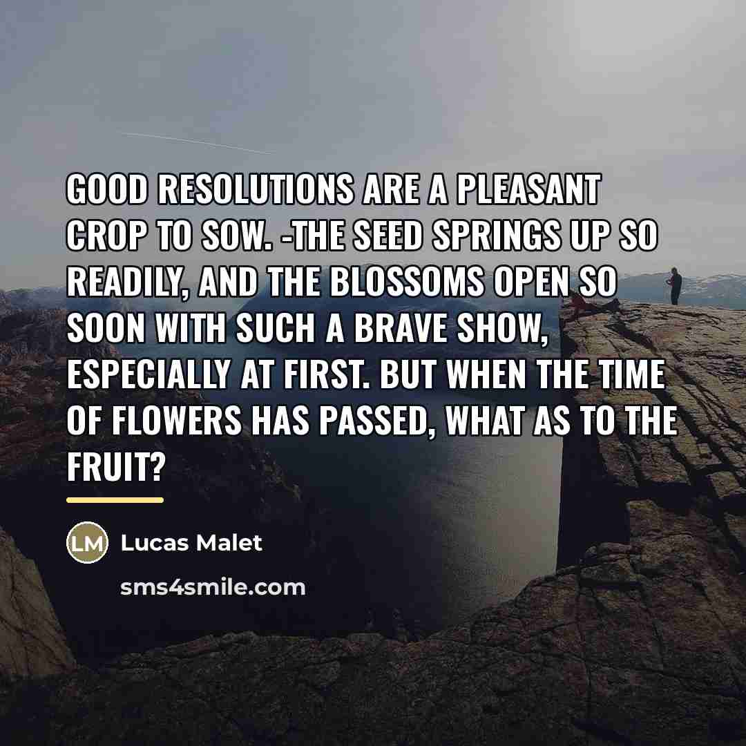 “Good resolutions are a pleasant crop to sow. -The seed…” quote by Lucas Malet
