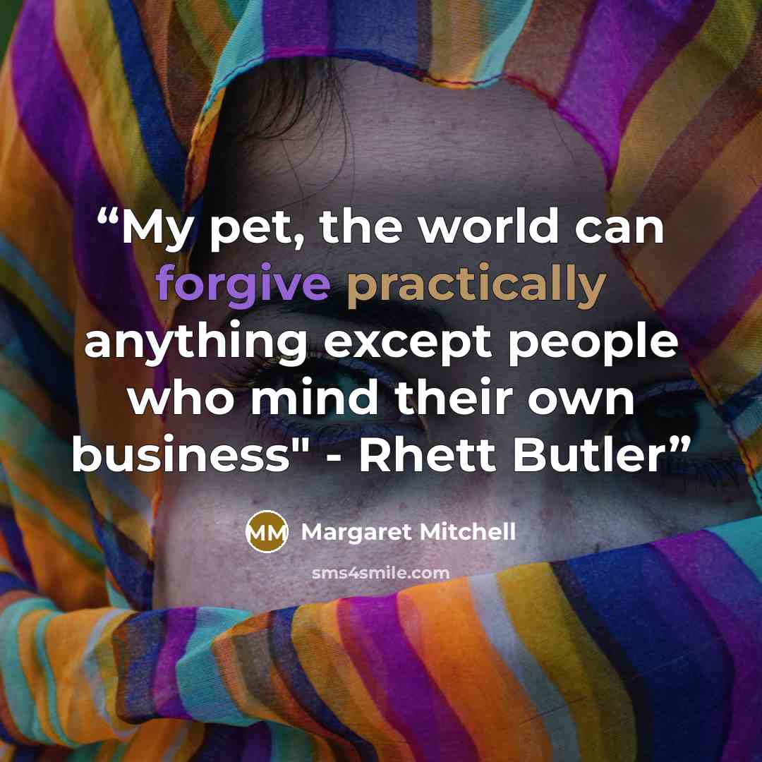 “My pet, the world can forgive practically anything except people who mind their own business" - Rhett Butler” quote by Margaret Mitchell