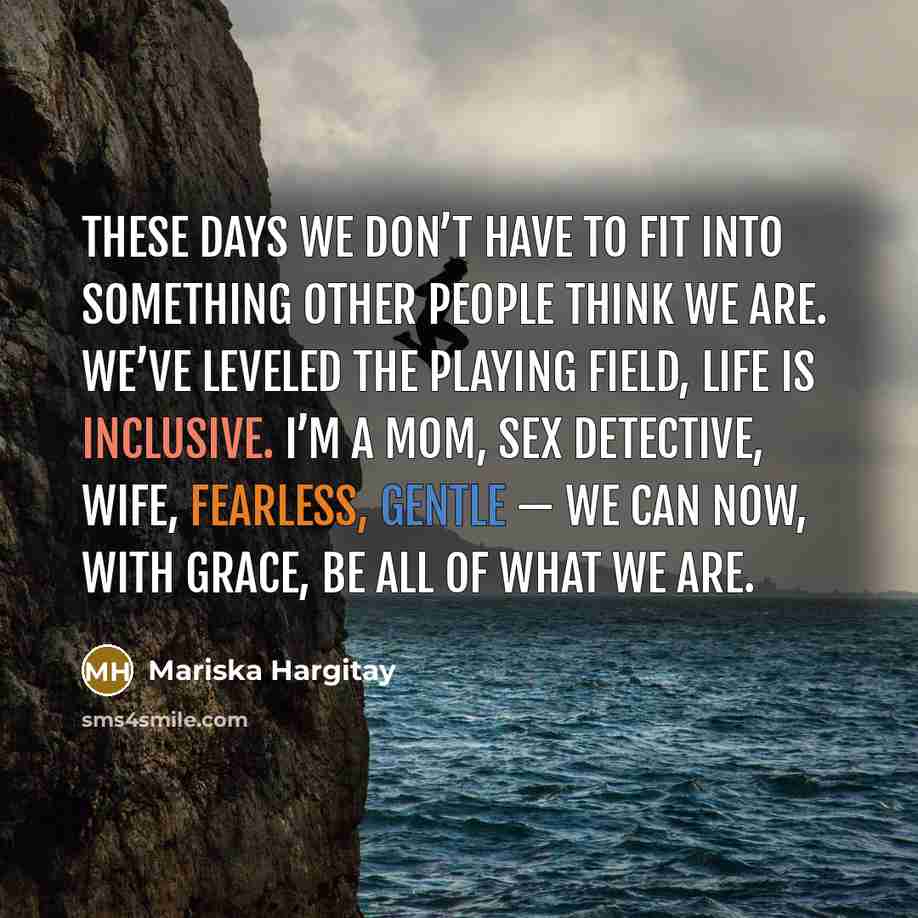 “These days we don’t have to fit into something other…” quote by Mariska Hargitay