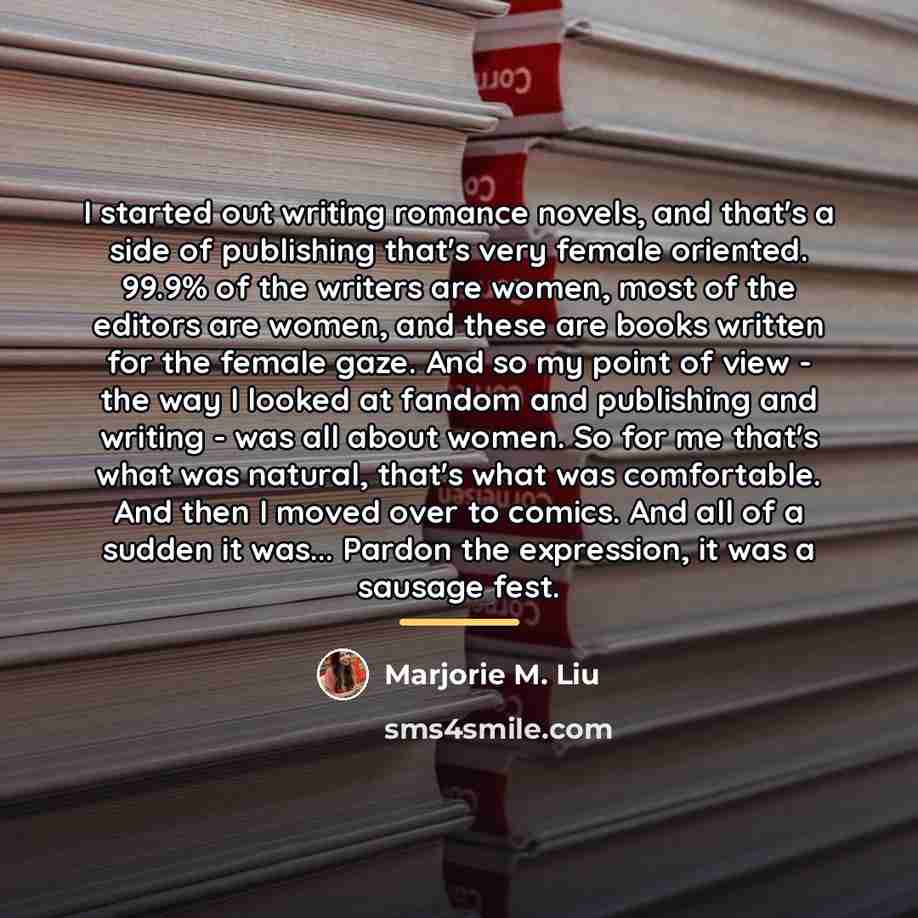 “I started out writing romance novels, and that's a side…” quote by Marjorie M. Liu