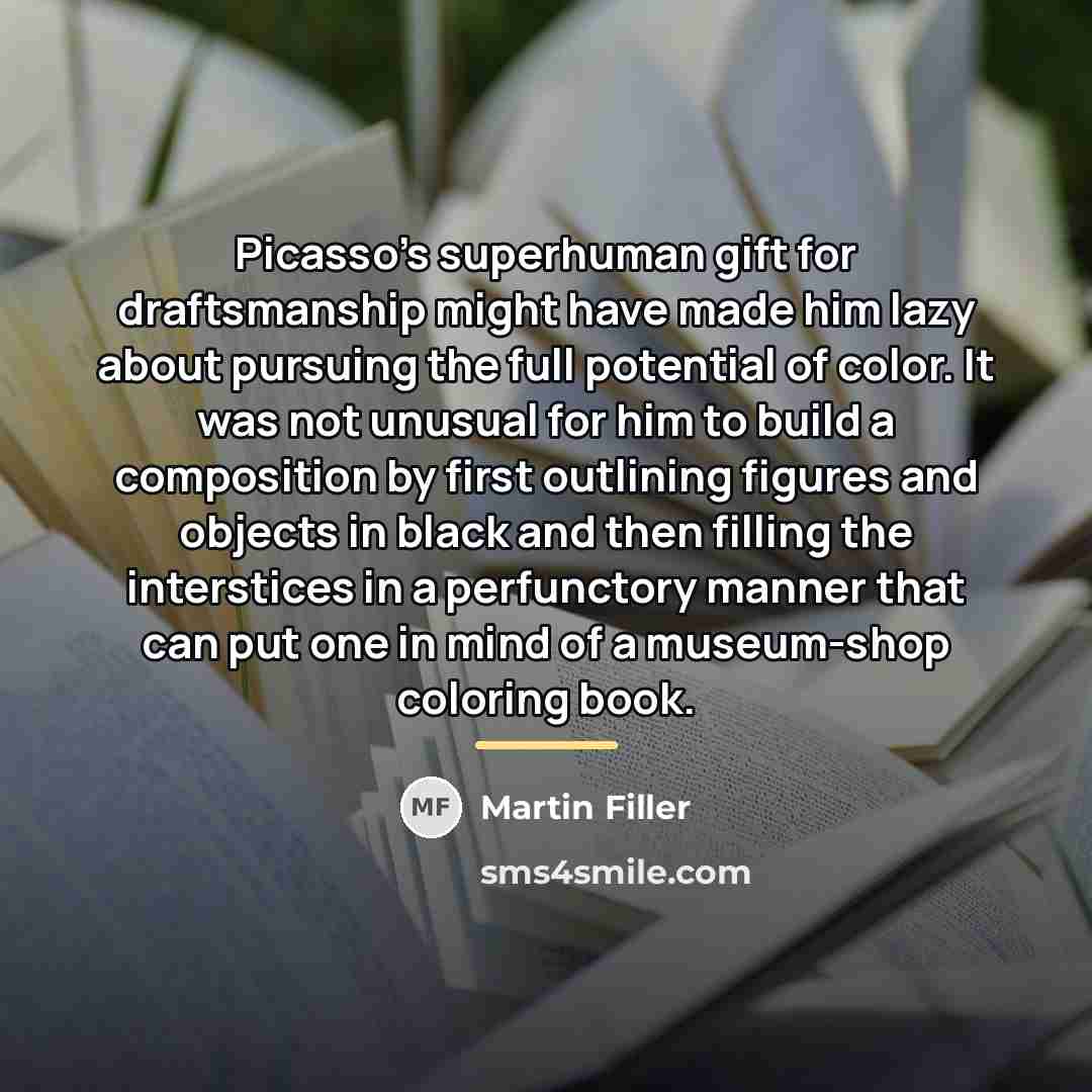 “Picasso's superhuman gift for draftsmanship might have made him lazy…” quote by Martin Filler