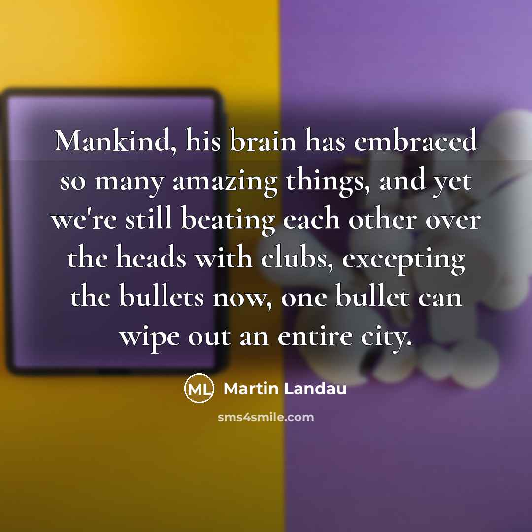 “Mankind, his brain has embraced so many amazing things, and…” quote by Martin Landau