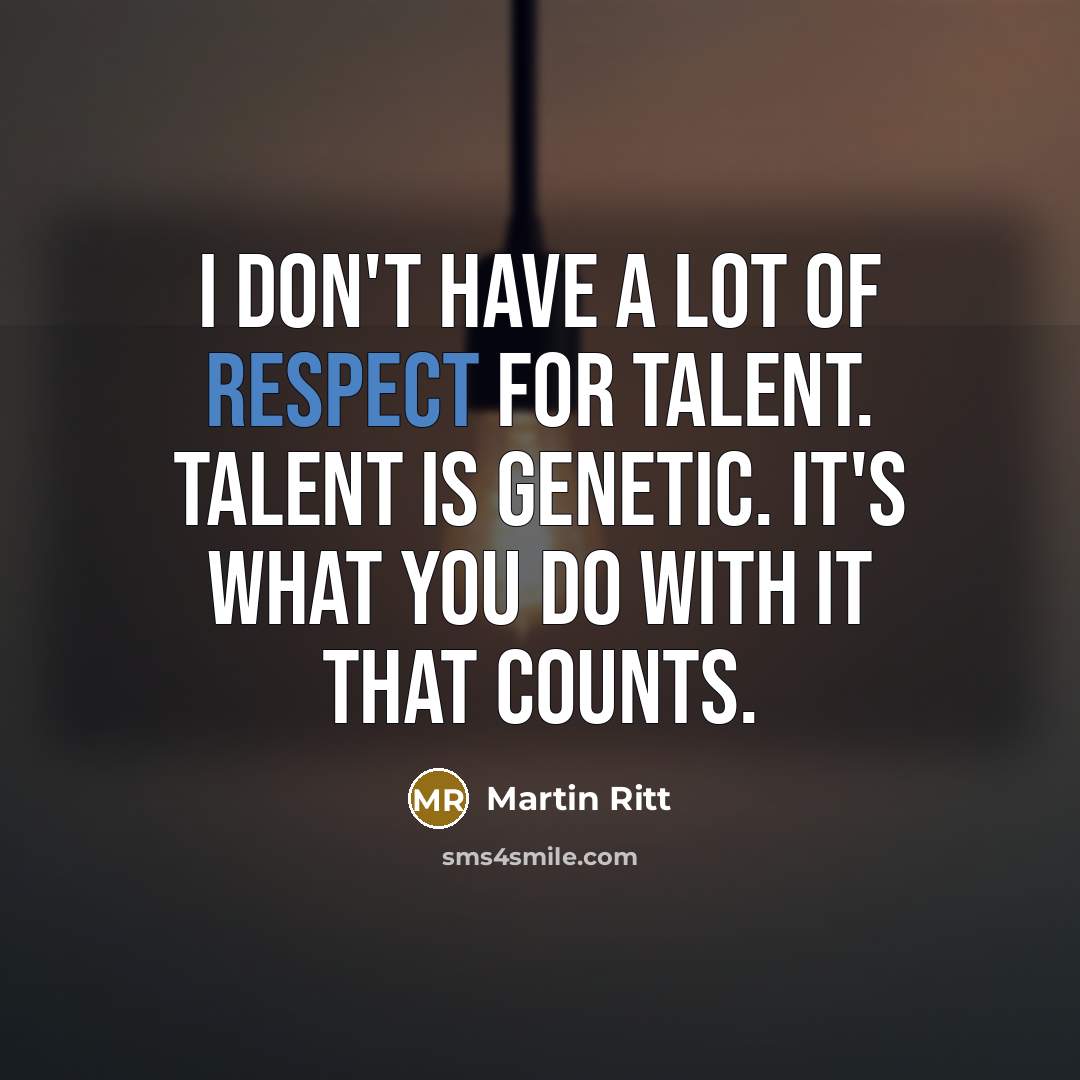 “I don't have a lot of respect for talent. Talent…” quote by Martin Ritt