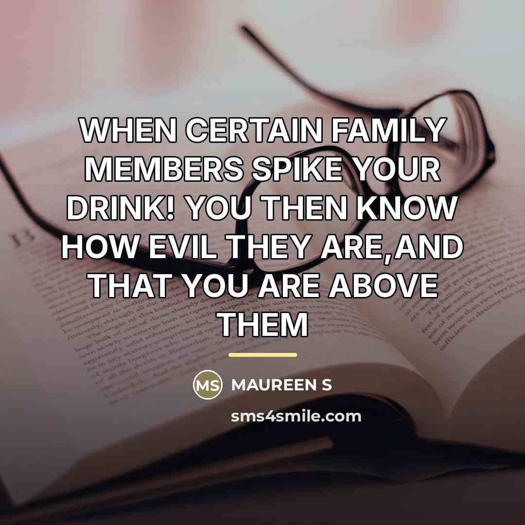 “WHEN CERTAIN FAMILY MEMBERS SPIKE YOUR DRINK! YOU THEN KNOW…” quote by Anonymous
