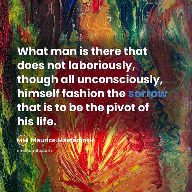 “What man is there that does not laboriously, though all…” quote by Maurice Maeterlinck