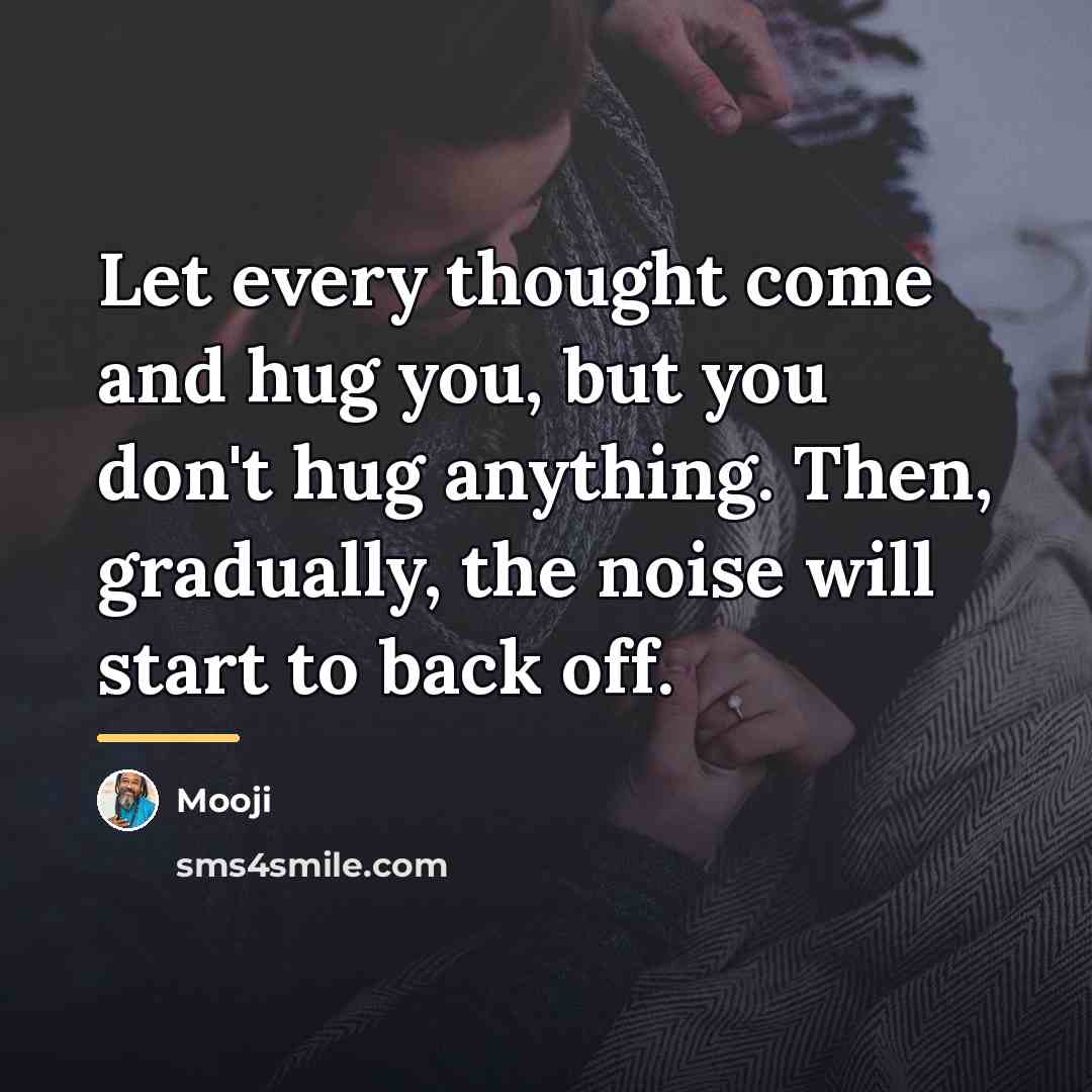 “Let every thought come and hug you, but you don't…” quote by Mooji