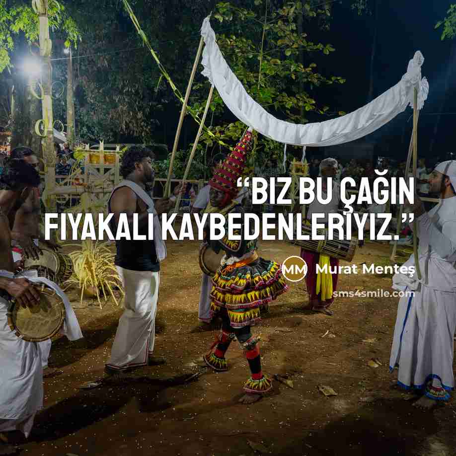 “Biz bu çağın fiyakalı kaybedenleriyiz.” quote by Murat Menteş