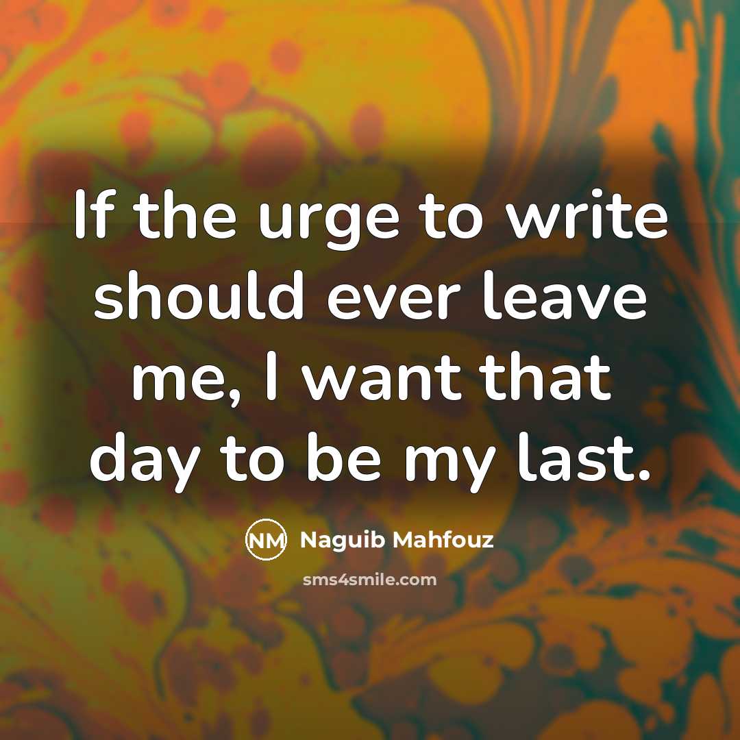 “If the urge to write should ever leave me, I…” quote by Naguib Mahfouz