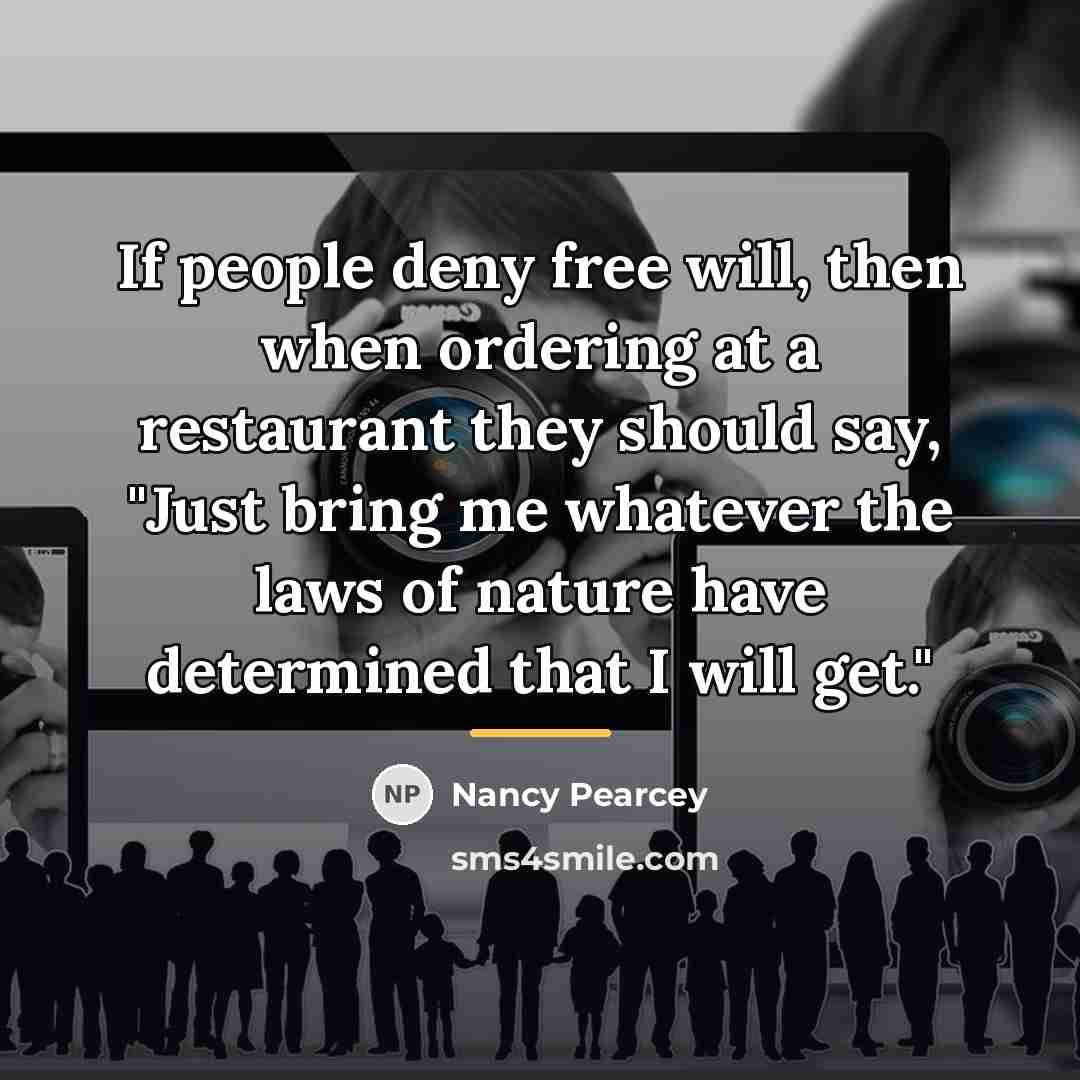 “If people deny free will, then when ordering at a…” quote by Nancy Pearcey