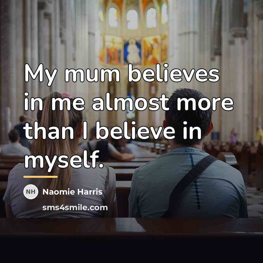 “My mum believes in me almost more than I believe…” quote by Naomie Harris