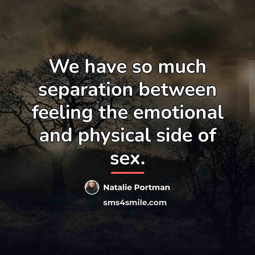 “We have so much separation between feeling the emotional and…” quote by Natalie Portman