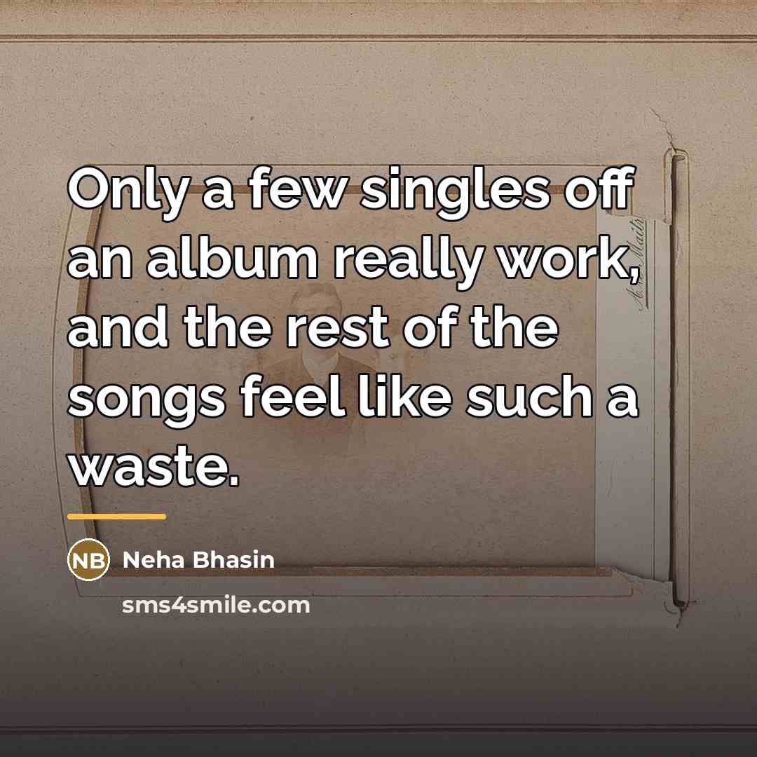 “Only a few singles off an album really work, and…” quote by Neha Bhasin