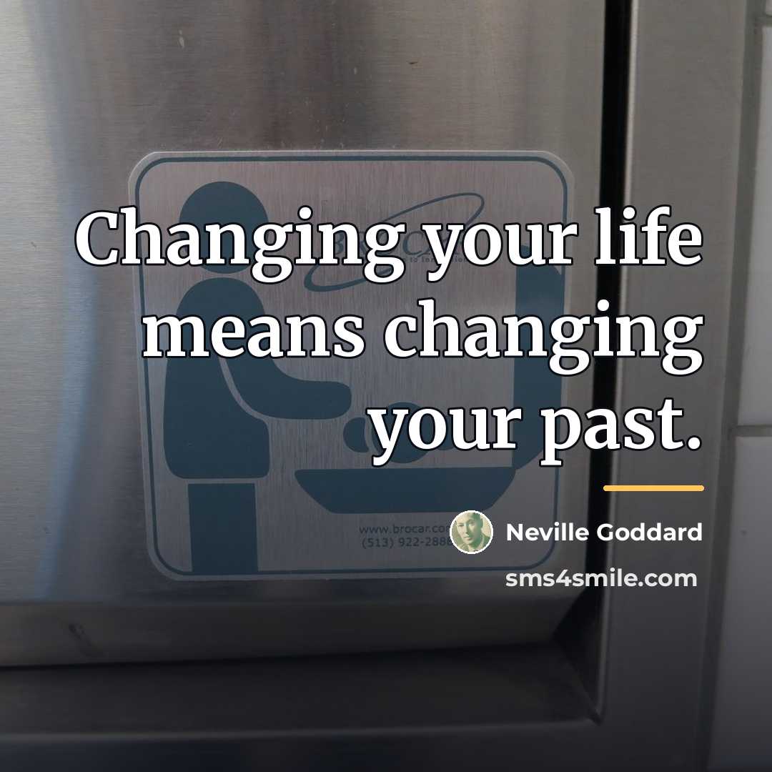 “Changing your life means changing your past.…” quote by Neville Goddard