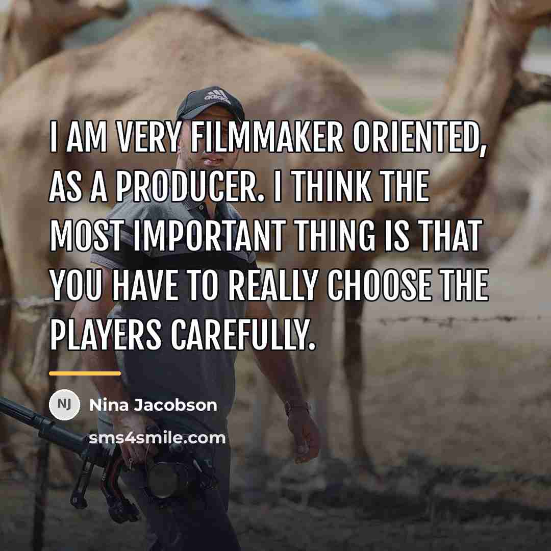 “I am very filmmaker oriented, as a producer. I think…” quote by Nina Jacobson