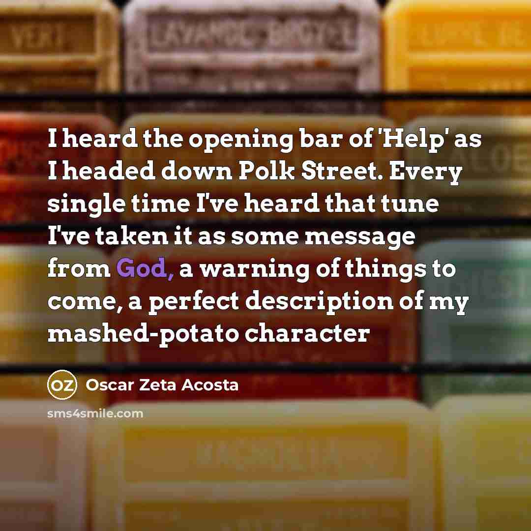 “I heard the opening bar of 'Help' as I headed…” quote by Oscar Zeta Acosta