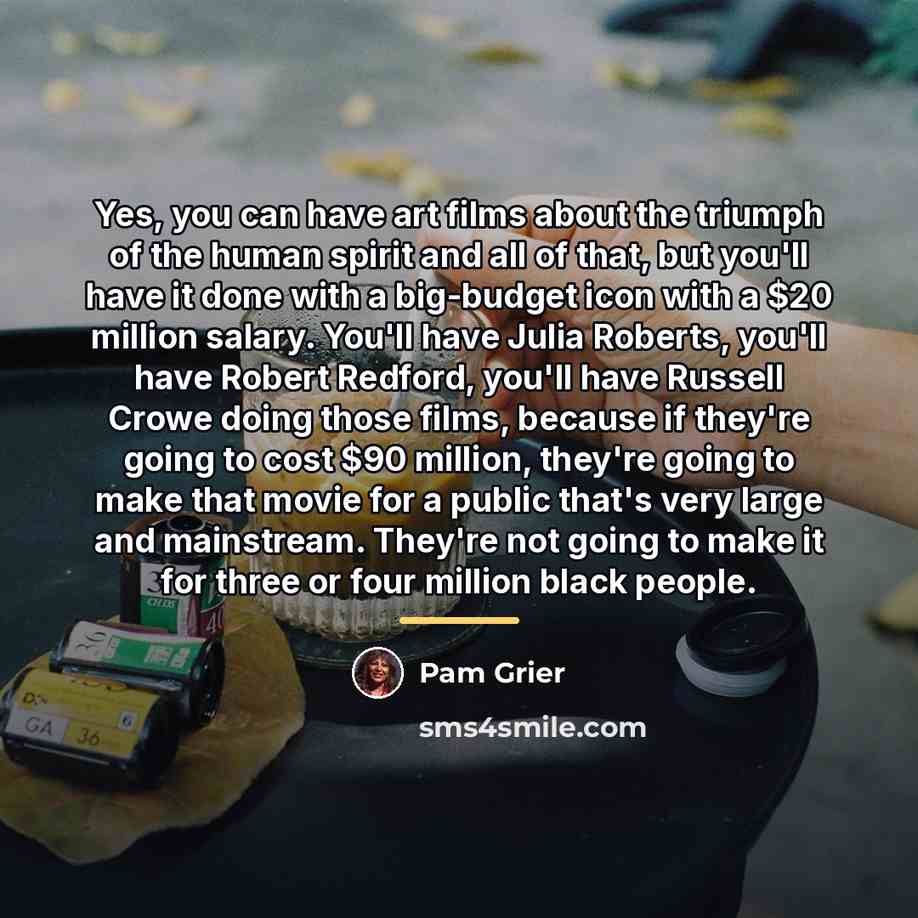 “Yes, you can have art films about the triumph of…” quote by Pam Grier