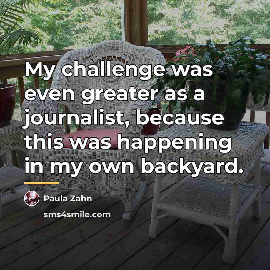 “My challenge was even greater as a journalist, because this…” quote by Paula Zahn