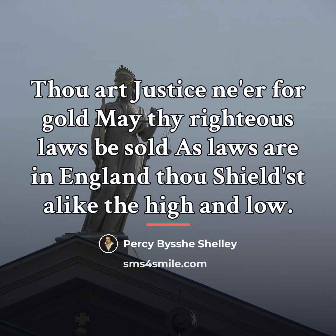 “Thou art Justice ne'er for gold May thy righteous laws…” quote by Percy Bysshe Shelley