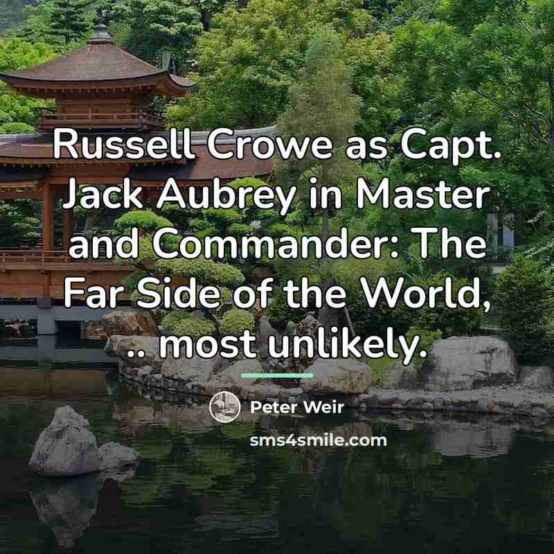 “Russell Crowe as Capt. Jack Aubrey in Master and Commander:…” quote by Peter Weir