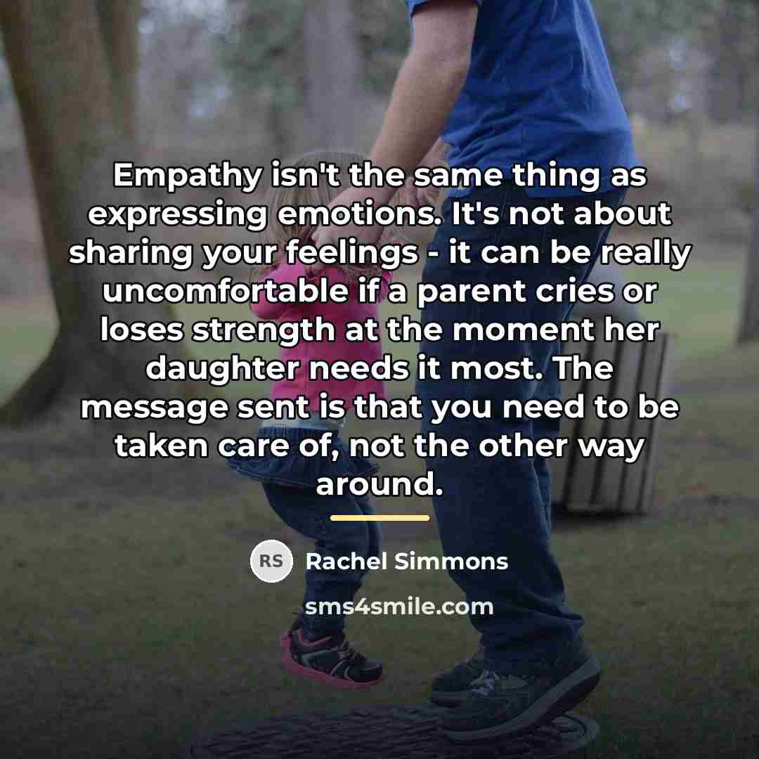 “Empathy isn't the same thing as expressing emotions. It's not…” quote by Rachel Simmons