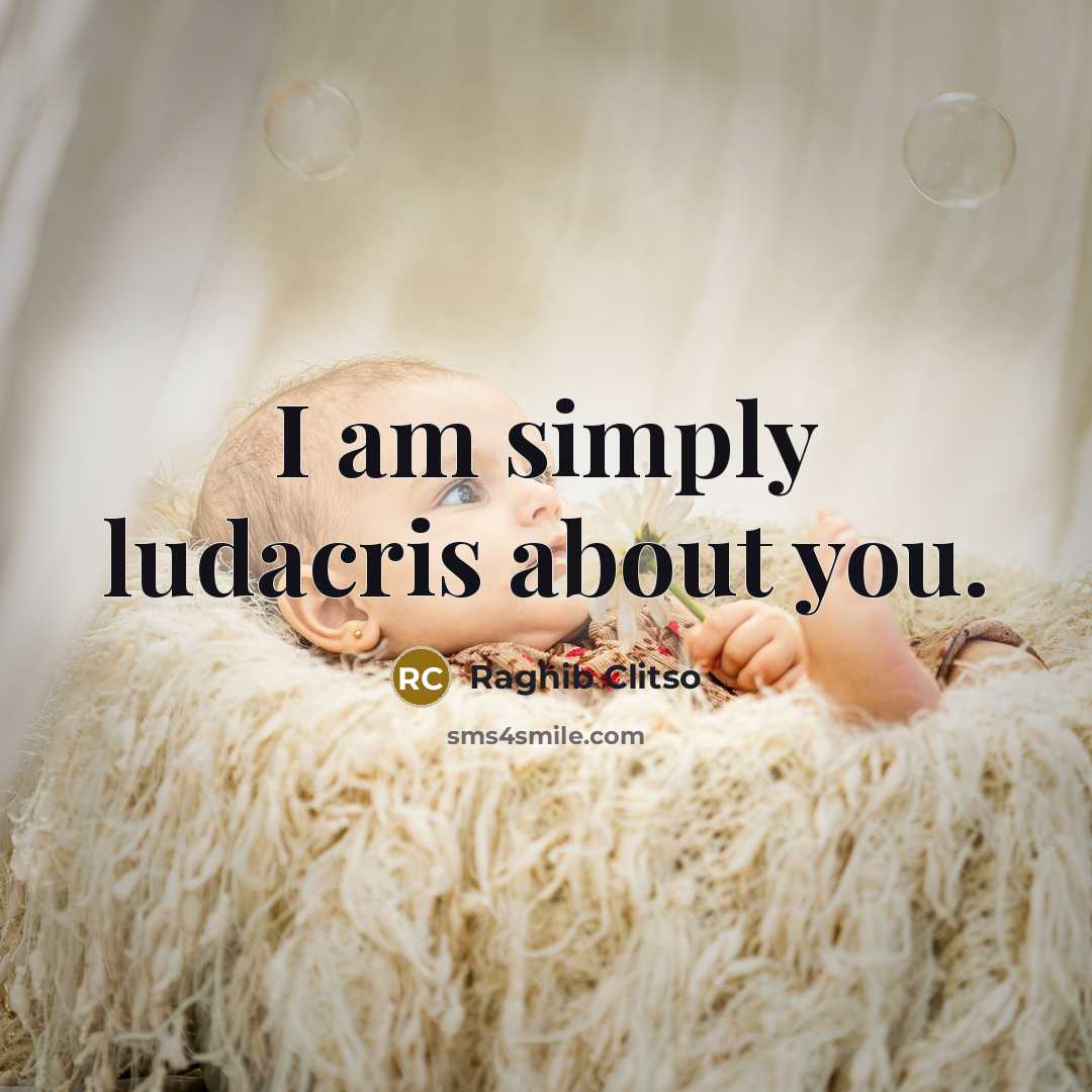 “I am simply ludacris about you.…” quote by Raghib Clitso