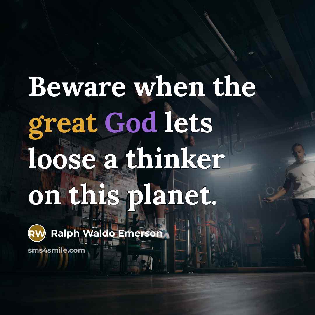 “Beware when the great God lets loose a thinker on…” quote by Ralph Waldo Emerson
