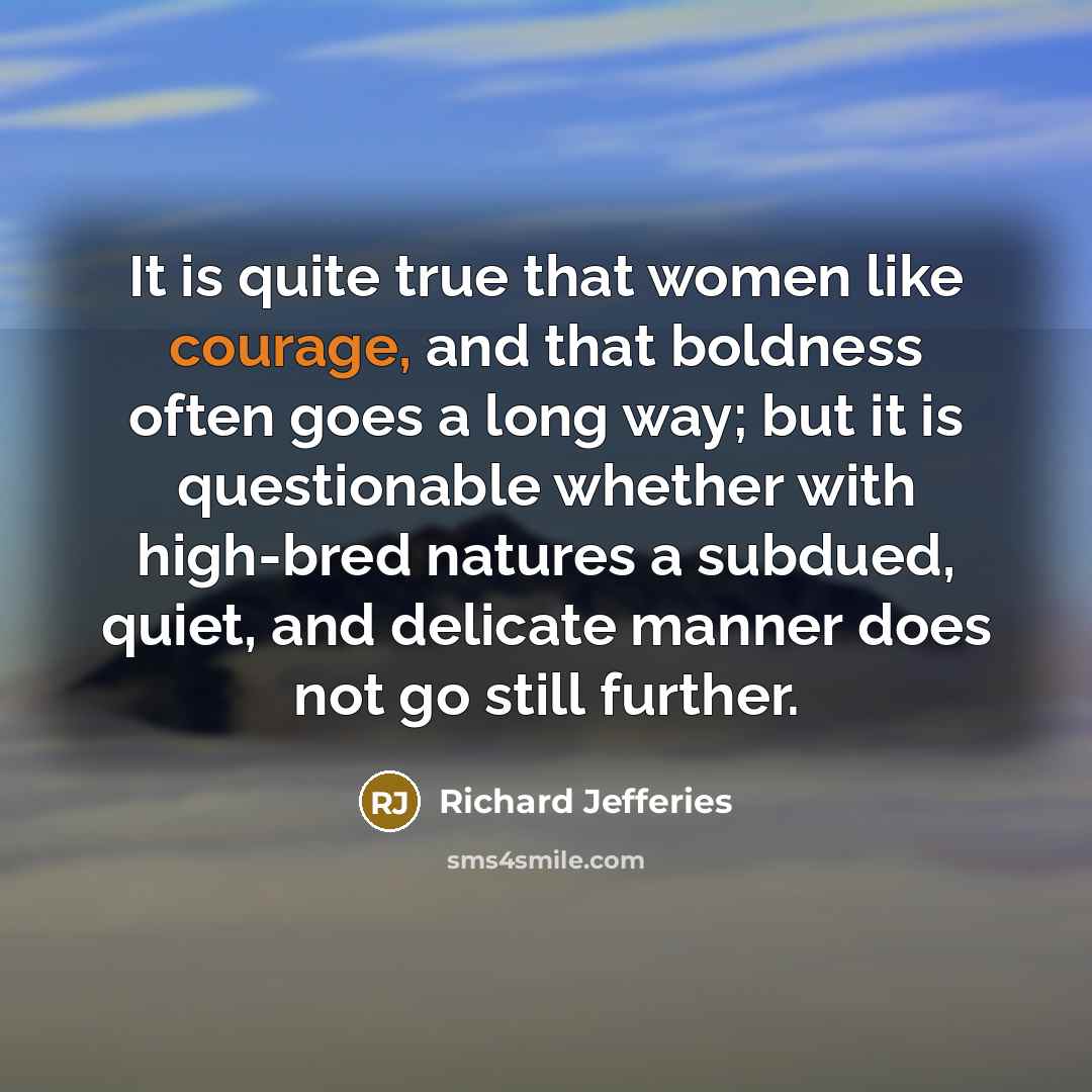 “It is quite true that women like courage, and that…” quote by Richard Jefferies