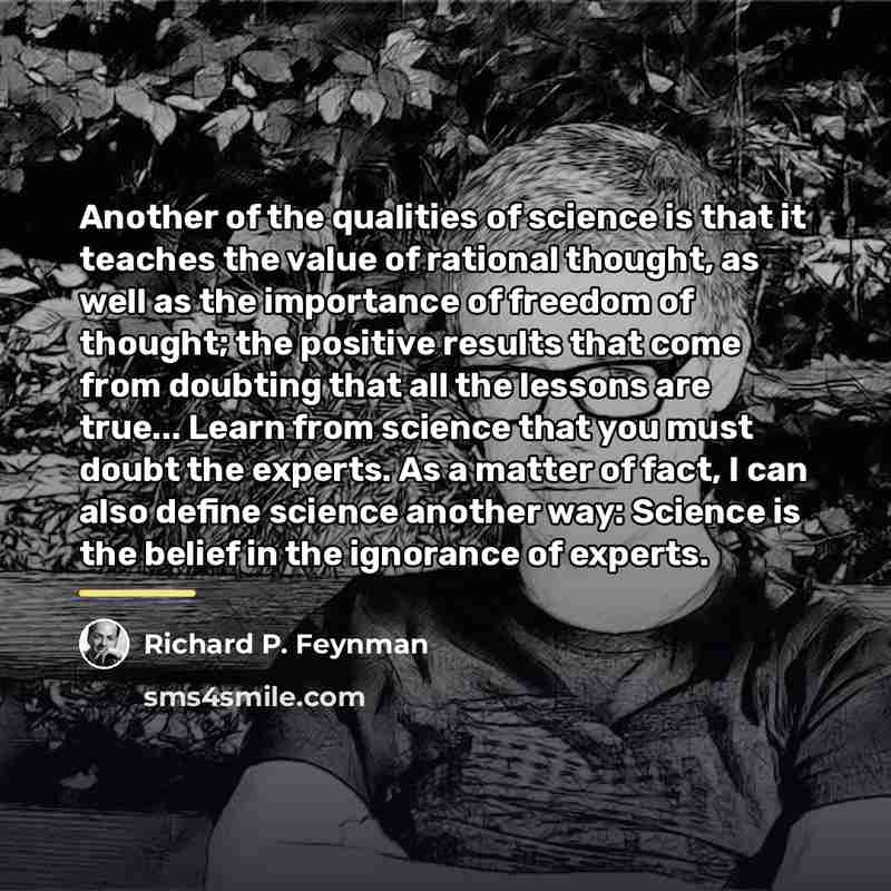 “Another of the qualities of science is that it teaches…” quote by Richard P. Feynman