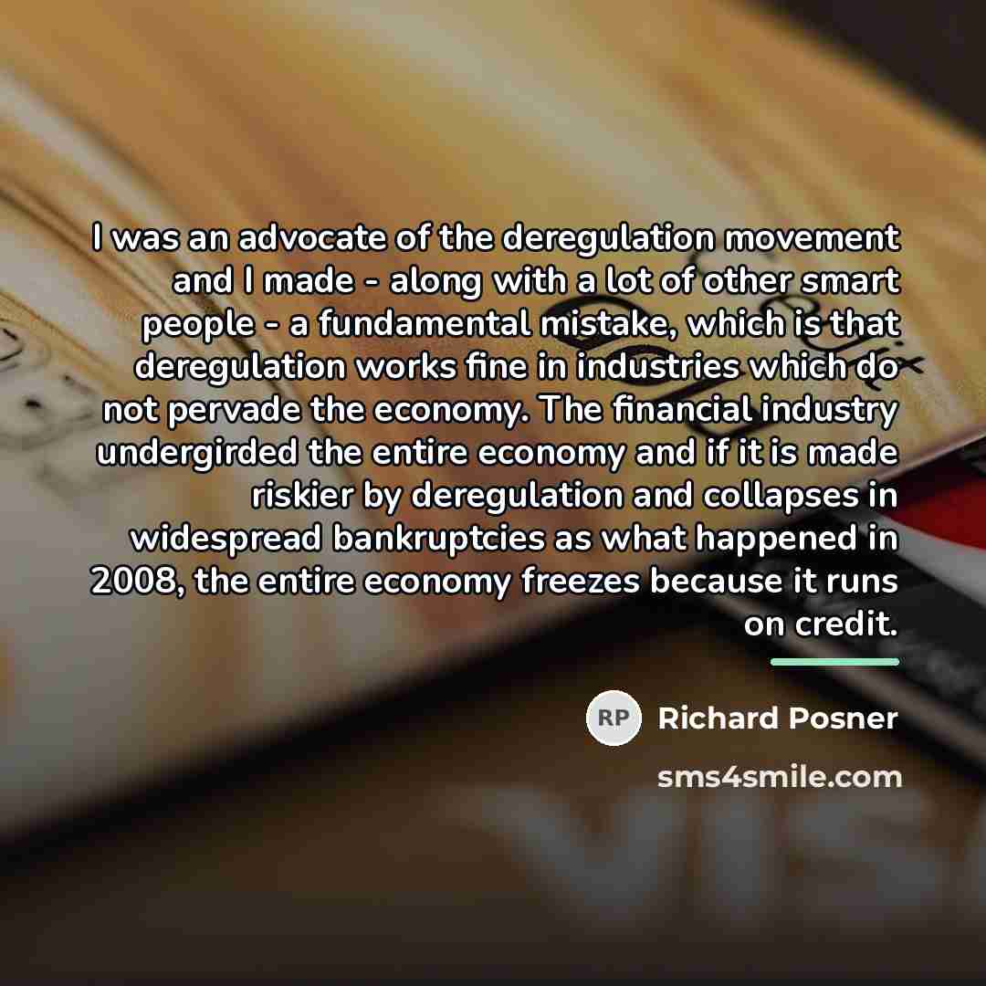 “I was an advocate of the deregulation movement and I…” quote by Richard Posner