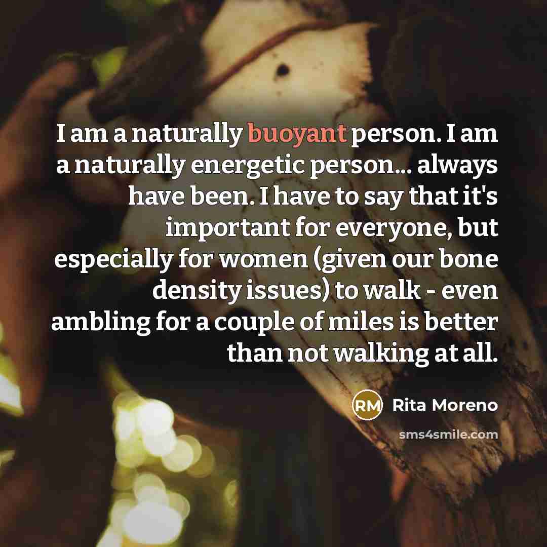 “I am a naturally buoyant person. I am a naturally…” quote by Rita Moreno