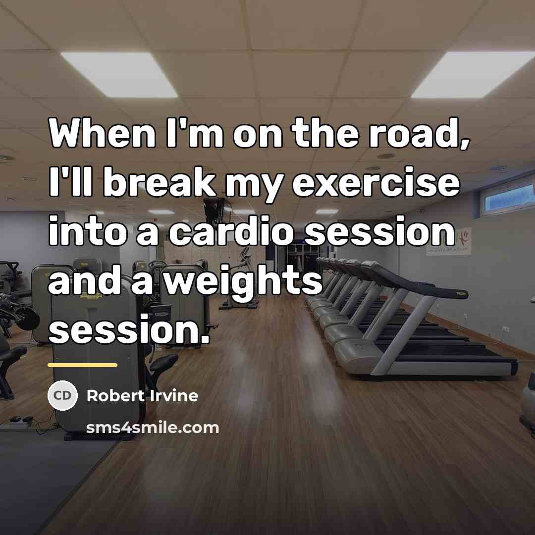 “When I'm on the road, I'll break my exercise into…” quote by Robert Irvine