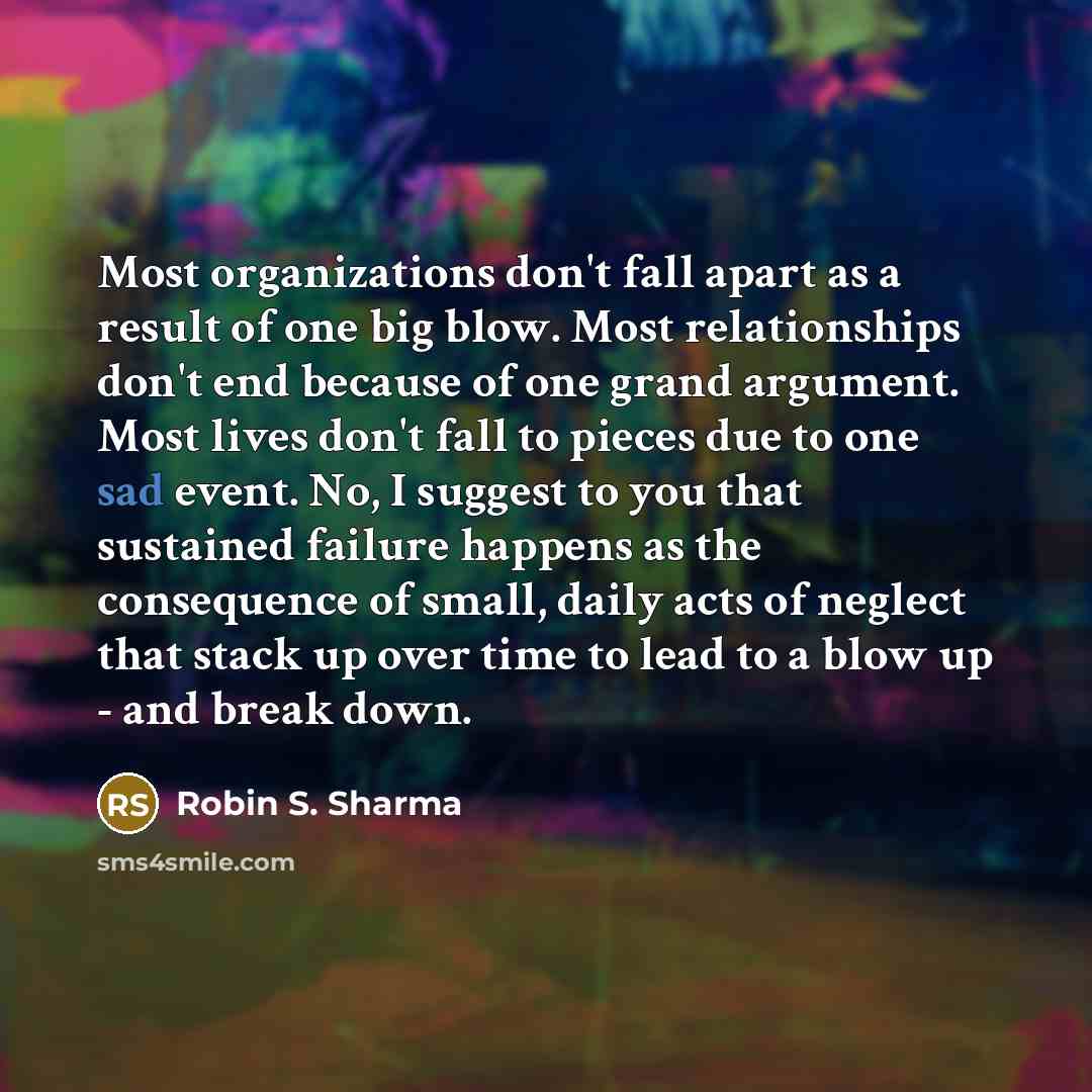 “Most organizations don't fall apart as a result of one…” quote by Robin S. Sharma