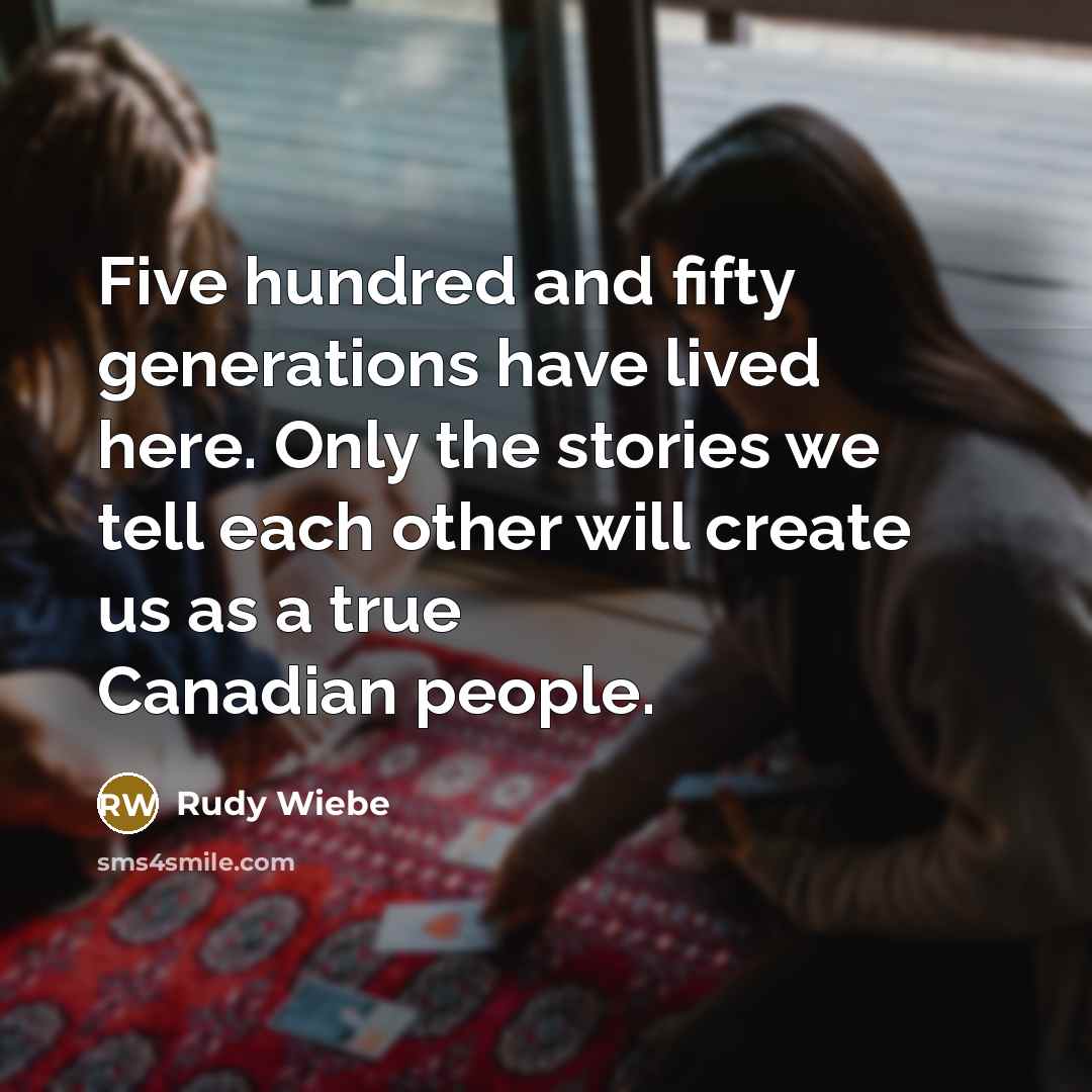 “Five hundred and fifty generations have lived here. Only the…” quote by Rudy Wiebe
