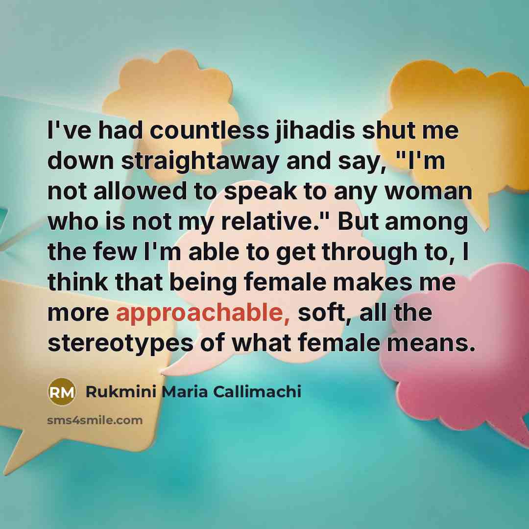 “I've had countless jihadis shut me down straightaway and say,…” quote by Rukmini Maria Callimachi