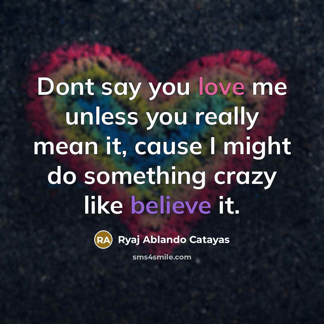 “Dont say you love me unless you really mean it,…” quote by Ryaj Ablando Catayas