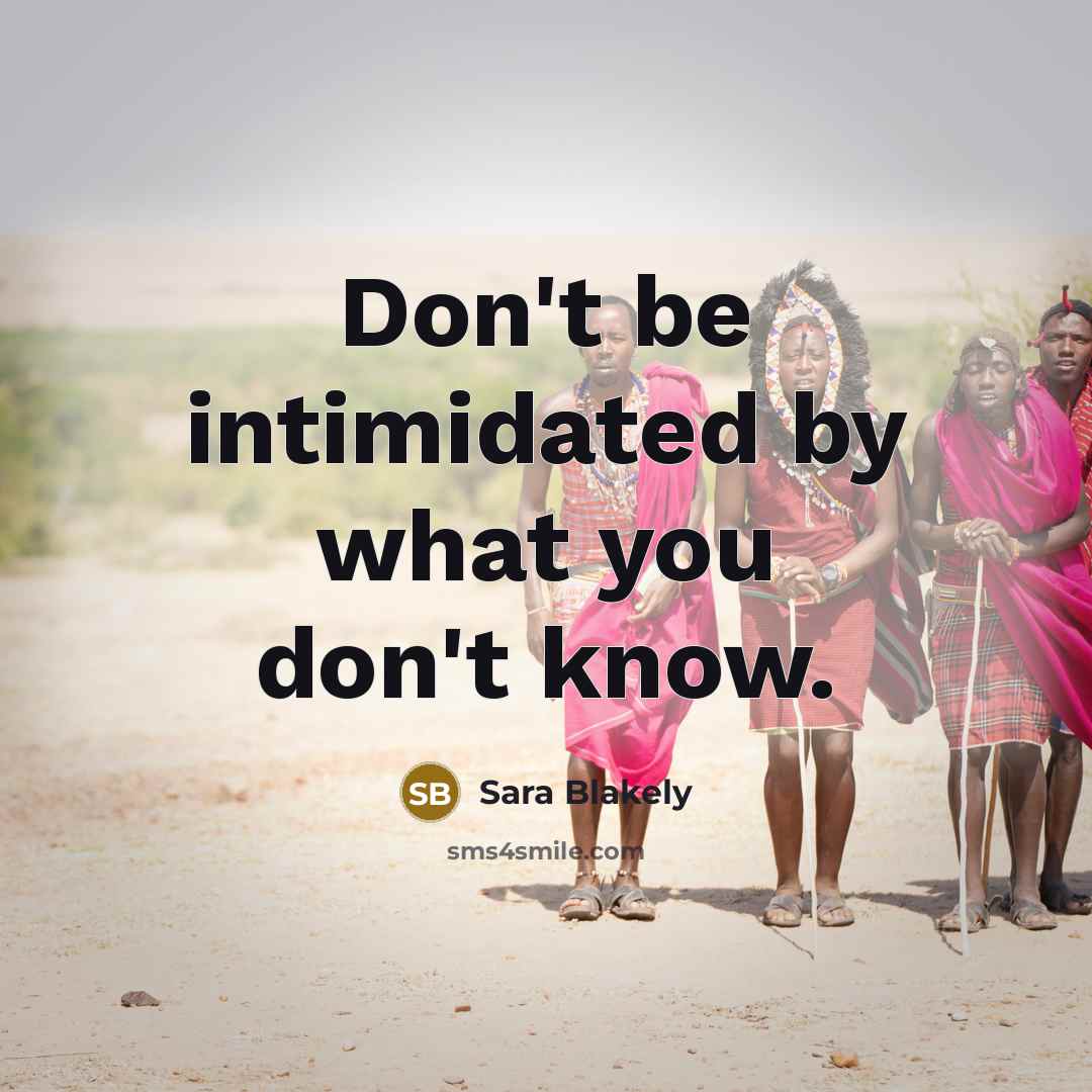 “Don't be intimidated by what you don't know.…” quote by Sara Blakely