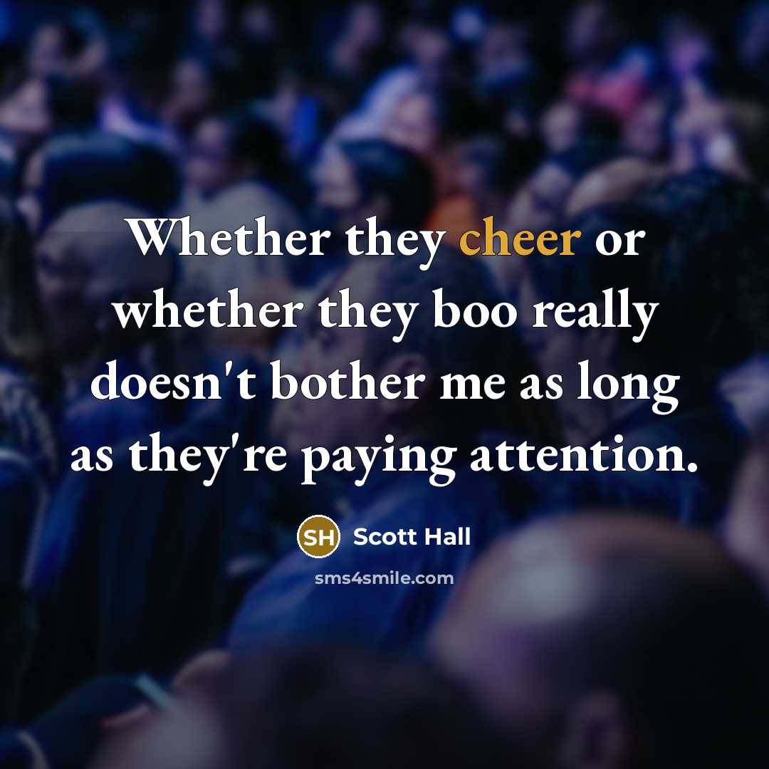 “Whether they cheer or whether they boo really doesn't bother…” quote by Scott Hall