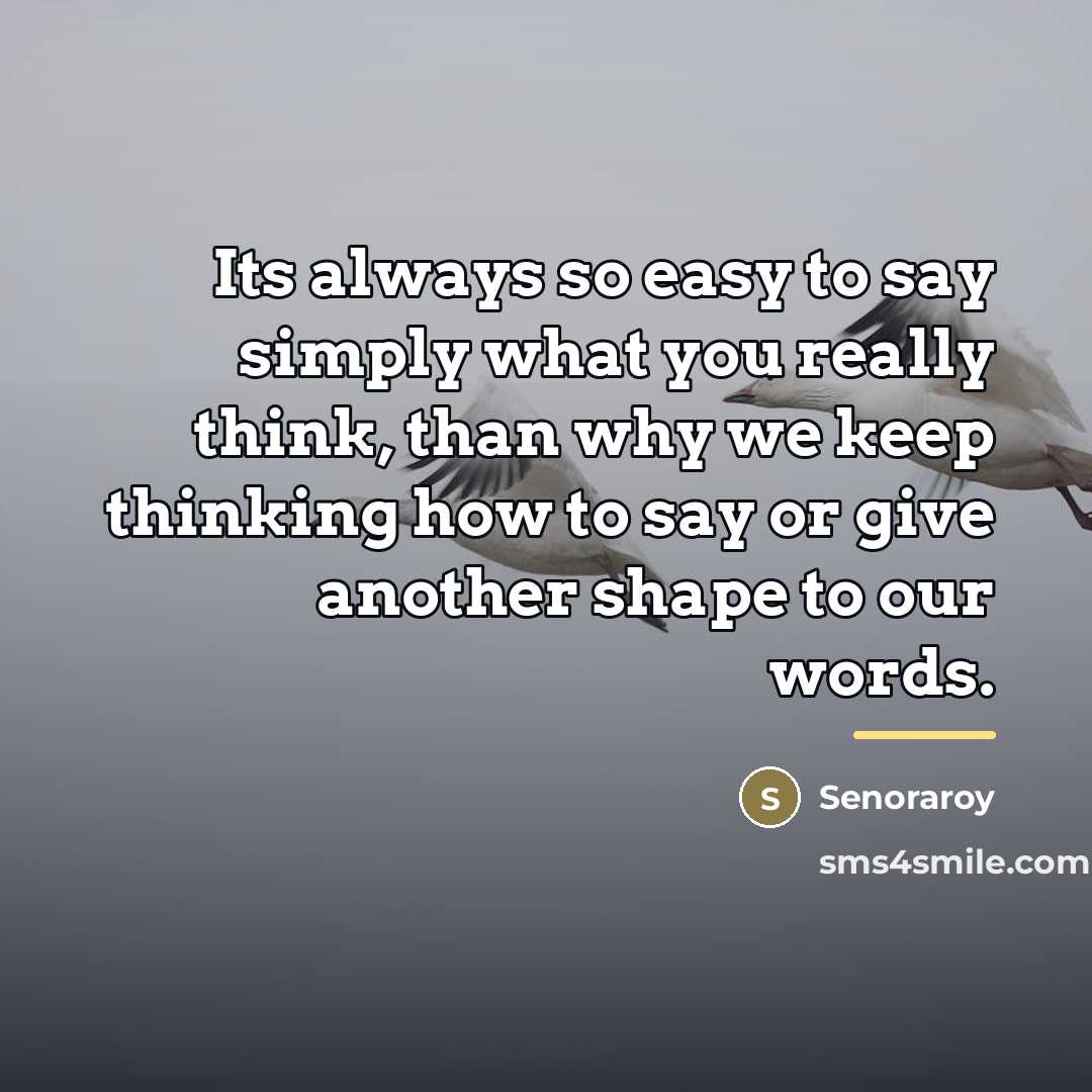 “Its always so easy to say simply what you really…” quote by Senoraroy