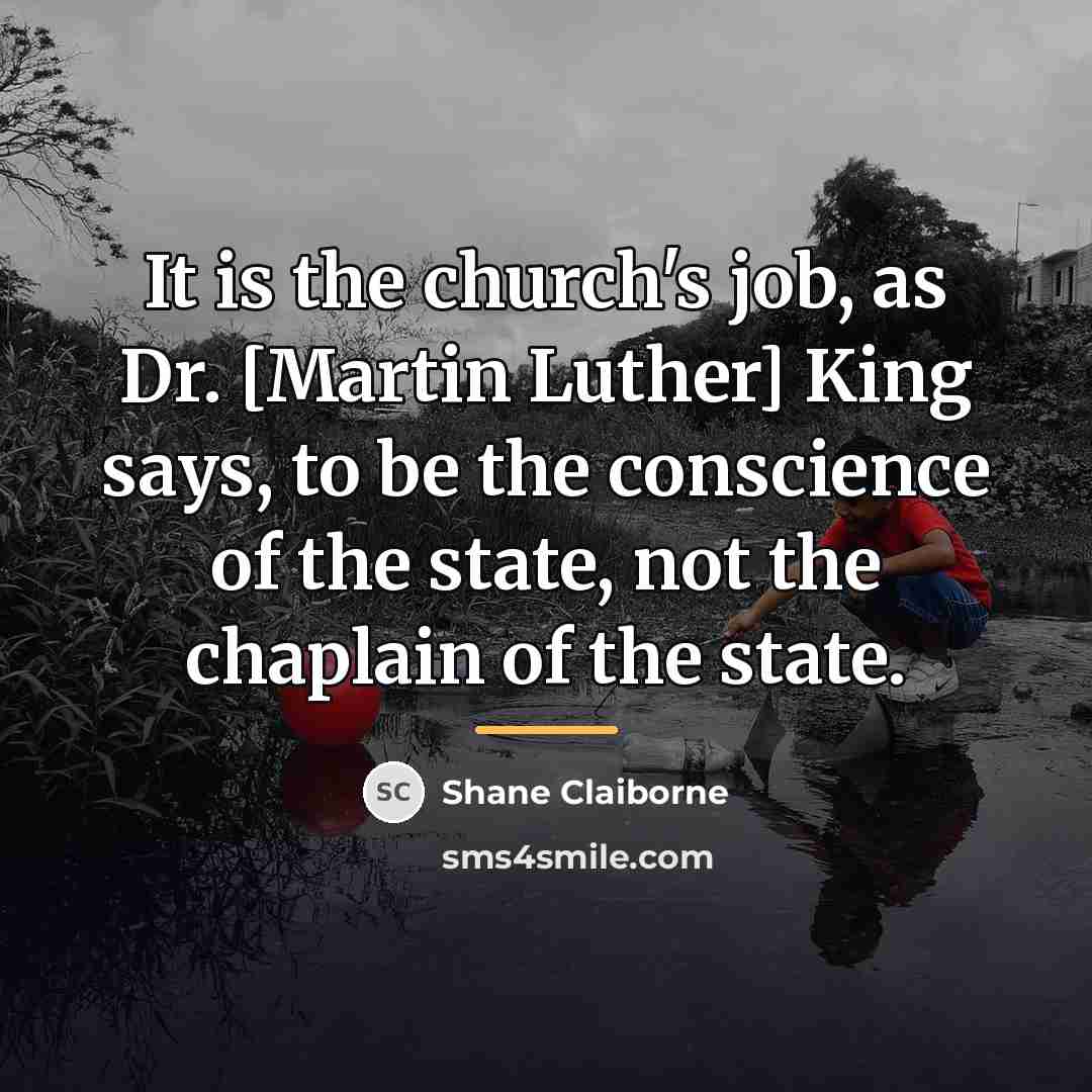 “It is the church's job, as Dr. [Martin Luther] King…” quote by Shane Claiborne