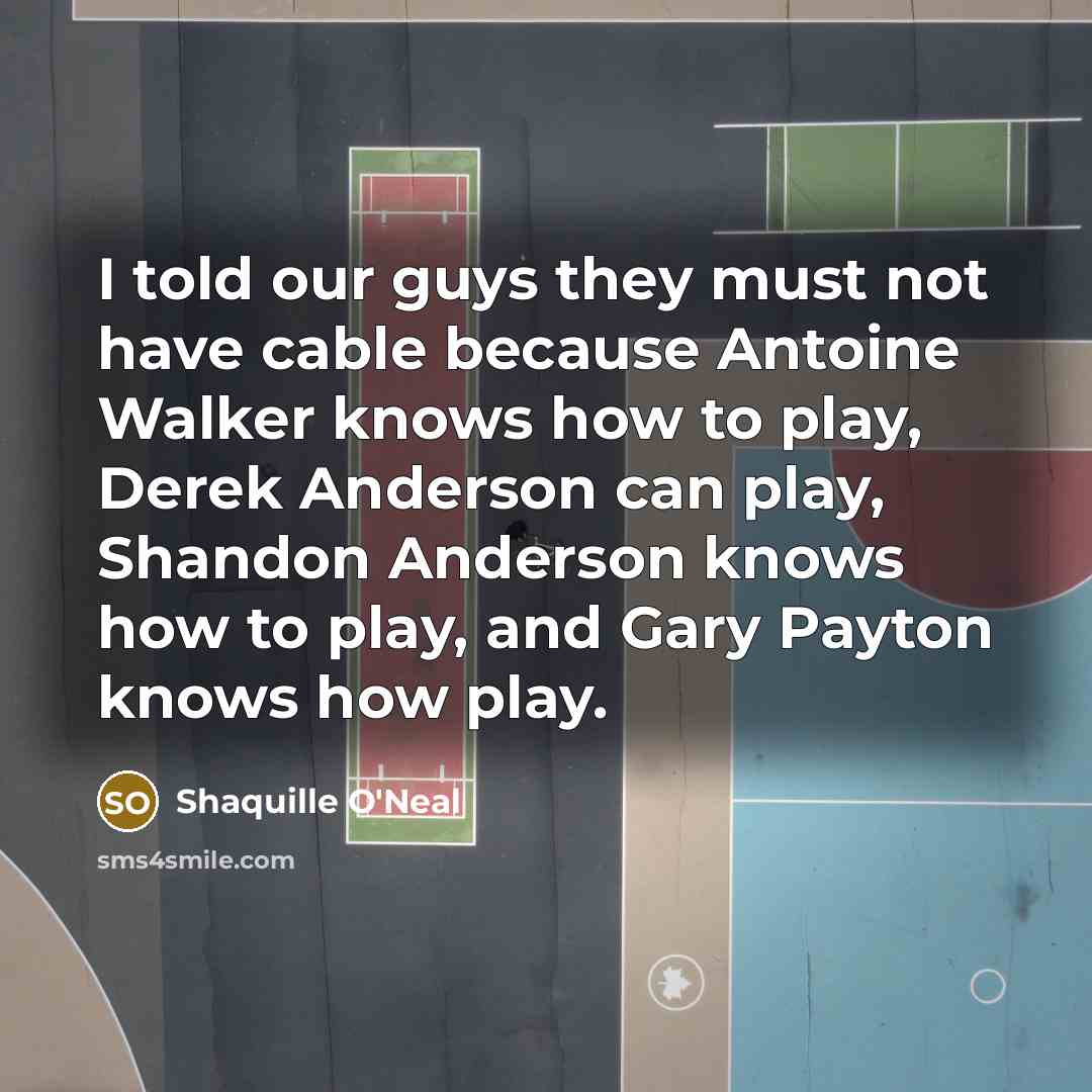 “I told our guys they must not have cable because…” quote by Shaquille O'Neal
