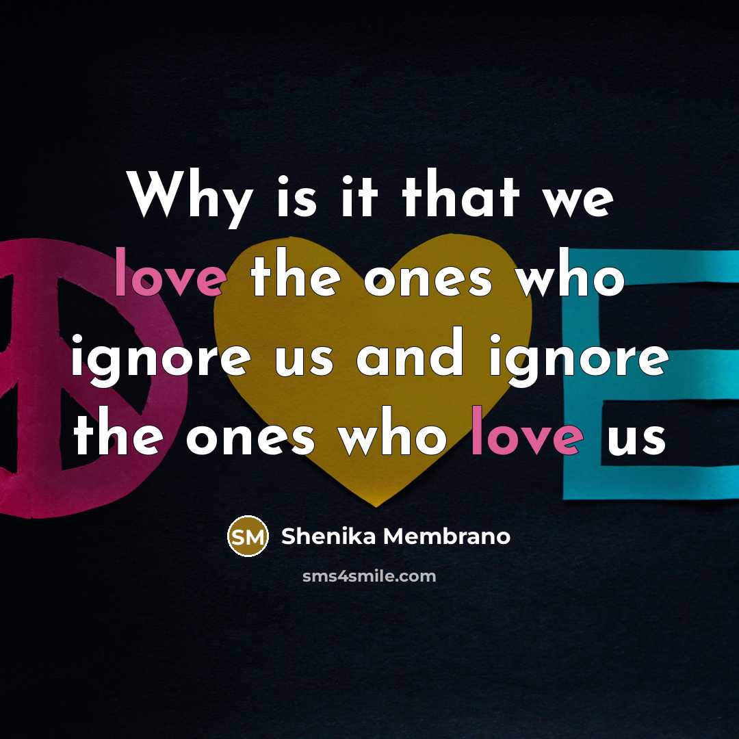 “Why is it that we love the ones who ignore…” quote by Shenika Membrano