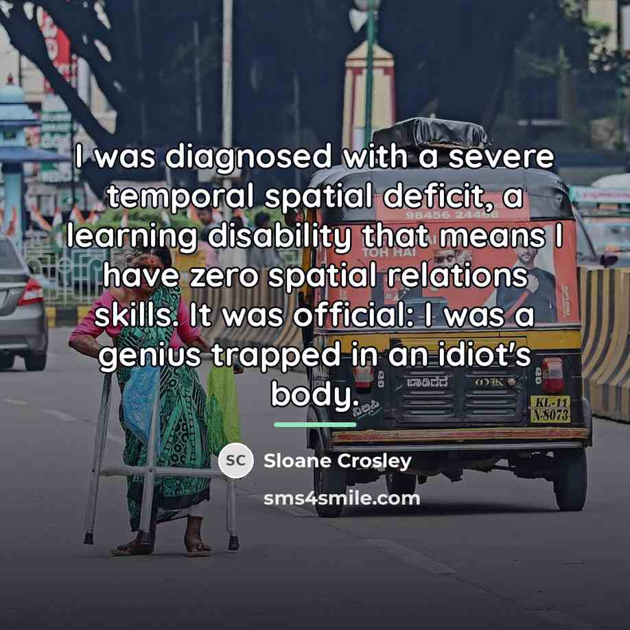 “I was diagnosed with a severe temporal spatial deficit, a…” quote by Sloane Crosley