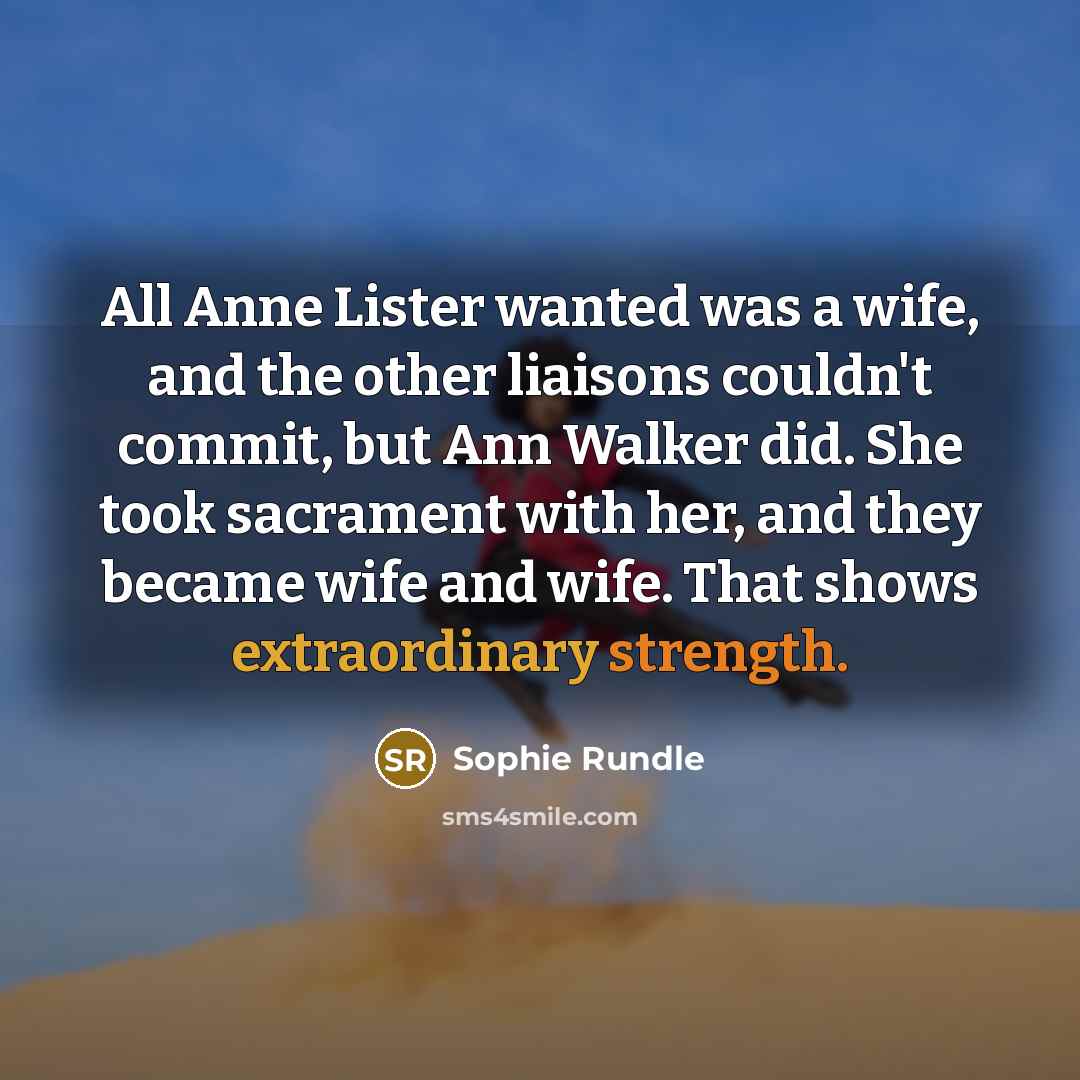 “All Anne Lister wanted was a wife, and the other…” quote by Sophie Rundle