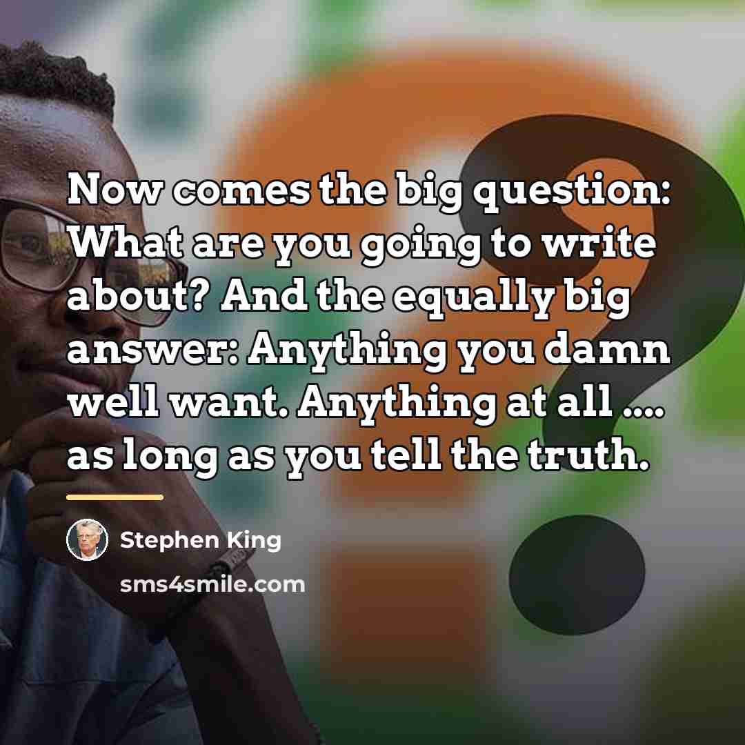 “Now comes the big question: What are you going to…” quote by Stephen King